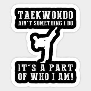 Kicking with Passion - Taekwondo Ain't Something I Do, It's Who I Am! Funny Martial Arts Tee Sticker